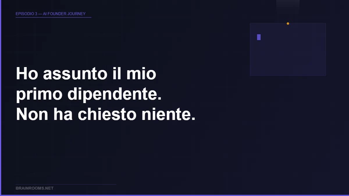 Episodio 3 — Ho assunto il mio primo dipendente. Non ha chiesto niente.